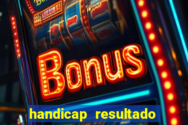 handicap resultado final - 1